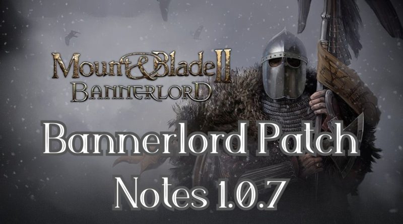 Bannerlord Patch Notes 1.0.7 - April 7th, 2020 - The Centurion Report